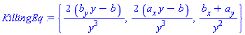 KillingEq := {2*(b[y]*y-b)/y^3, 2*(a[x]*y-b)/y^3, (b[x]+a[y])/y^2}