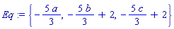 Eq := {-5*a/3, -5*b/3+2, -5*c/3+2}