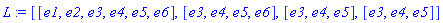 L := [[e1, e2, e3, e4, e5, e6], [e3, e4, e5, e6], [e3, e4, e5], [e3, e4, e5]]