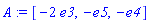 A := [-2*e3, -e5, -e4]