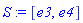 S := [e3, e4]