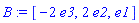 B := [-2*e3, 2*e2, e1]