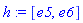 h := [e5, e6]