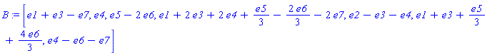 B := [e1+e3-e7, e4, e5-2*e6, e1+2*e3+2*e4+e5/3-2*e6/3-2*e7, e2-e3-e4, e1+e3+e5/3+4*e6/3, e4-e6-e7]