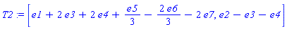 T2 := [e1+2*e3+2*e4+e5/3-2*e6/3-2*e7, e2-e3-e4]