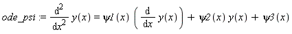 ode_psi := diff(y(x), x, x) = psi1(x)*(diff(y(x), x))+psi2(x)*y(x)+psi3(x)