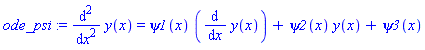 ode_psi := diff(y(x), `$`(x, 2)) = psi1(x)*(diff(y(x), x))+psi2(x)*y(x)+psi3(x)