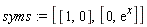 syms := [[1, 0], [0, exp(x)]]