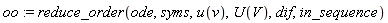 oo := reduce_order(ode, syms, u(v), U(V), dif, in_sequence)