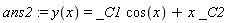 ans2 := y(x) = _C1*cos(x)+x*_C2
