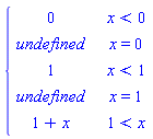 PIECEWISE([0, x < 0], [undefined, x = 0], [1, x < 1], [undefined, x = 1], [1+x, 1 < x])