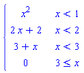 PIECEWISE([x^2, x < 1], [2*x+2, x < 2], [3+x, x < 3], [0, 3 <= x])
