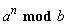 `mod`(a^n, b)