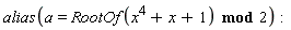 alias(a = `mod`(RootOf(x^4+x+1), 2))