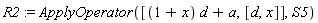 R2 := ApplyOperator([(1+x)*d+a, [d, x]], S5)