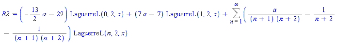 R2 := (-(13/2)*a-29)*LaguerreL(0, 2, x)+(7*a+7)*LaguerreL(1, 2, x)+Sum((a/((n+1)*(n+2))-1/(n+2)-1/((n+1)*(n+2)))*LaguerreL(n, 2, x), n = 1 .. infinity)