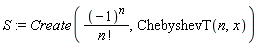S := Create((-1)^n/factorial(n), ChebyshevT(n, x))