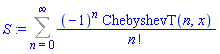 S := Sum((-1)^n*ChebyshevT(n, x)/factorial(n), n = 0 .. infinity)