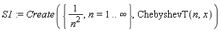 S1 := Create({1/n^2, n = 1 .. infinity}, ChebyshevT(n, x))