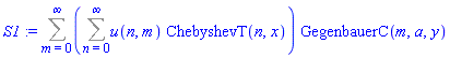 S1 := Sum((Sum(u(n, m)*ChebyshevT(n, x), n = 0 .. infinity))*GegenbauerC(m, a, y), m = 0 .. infinity)