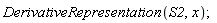 DerivativeRepresentation(S2, x)