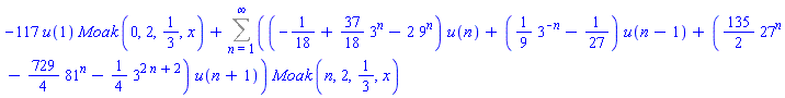 -117*u(1)*Moak(0, 2, 1/3, x)+Sum(((-1/18+(37/18)*3^n-2*9^n)*u(n)+((1/9)*3^(-n)-1/27)*u(n-1)+((135/2)*27^n-(729/4)*81^n-(1/4)*3^(2*n+2))*u(n+1))*Moak(n, 2, 1/3, x), n = 1 .. infinity)
