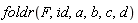 foldr(F, id, a, b, c, d)
