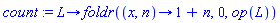count := proc (L) options operator, arrow; foldr(proc (x, n) options operator, arrow; 1+n end proc, 0, op(L)) end proc