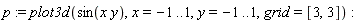 p := plot3d(sin(x*y), x = -1 .. 1, y = -1 .. 1, grid = [3, 3])
