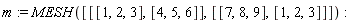 m := MESH([[[1, 2, 3], [4, 5, 6]], [[7, 8, 9], [1, 2, 3]]])