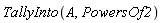 TallyInto(A, PowersOf2)