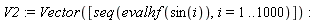 V2 := Vector([seq(evalhf(sin(i)), i = 1 .. 1000)])