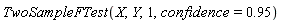 TwoSampleFTest(X, Y, 1, confidence = .95)