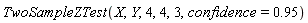 TwoSampleZTest(X, Y, 4, 4, 3, confidence = .95)