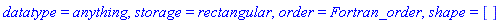 datatype = anything, storage = rectangular, order = Fortran_order, shape = []