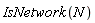 IsNetwork(N)