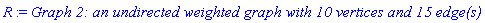 R := `Graph 2: an undirected weighted graph with 10 vertices and 15 edge(s)`