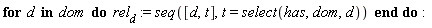 for d in dom do rel[d] := seq([d, t], t = select(has, dom, d)) end do