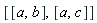 [[a, b], [a, c]]