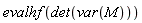 evalhf(det(var(M)))