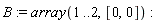B := array(1 .. 2, [0, 0])