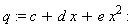q := c+d*x+e*x^2