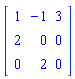 Matrix([[1, -1, 3], [2, 0, 0], [0, 2, 0]])
