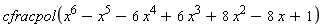 cfracpol(x^6-x^5-6*x^4+6*x^3+8*x^2-8*x+1)