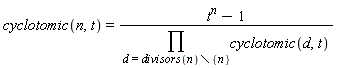 cyclotomic(n, t) = (t^n-1)/(product(cyclotomic(d, t), d = `minus`(divisors(n), {n})))