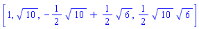 [1, 10^(1/2), -(1/2)*10^(1/2)+(1/2)*6^(1/2), (1/2)*10^(1/2)*6^(1/2)]