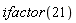 ifactor(21)