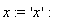x := 'x'