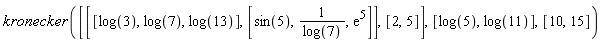 kronecker([[[log(3), log(7), log(13)], [sin(5), 1/log(7), exp(5)]], [2, 5]], [log(5), log(11)], [10, 15])