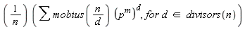 (1/(n)) (&sum; mobius((n)/(d)) (p^m)^d,for d  in  divisors(n))